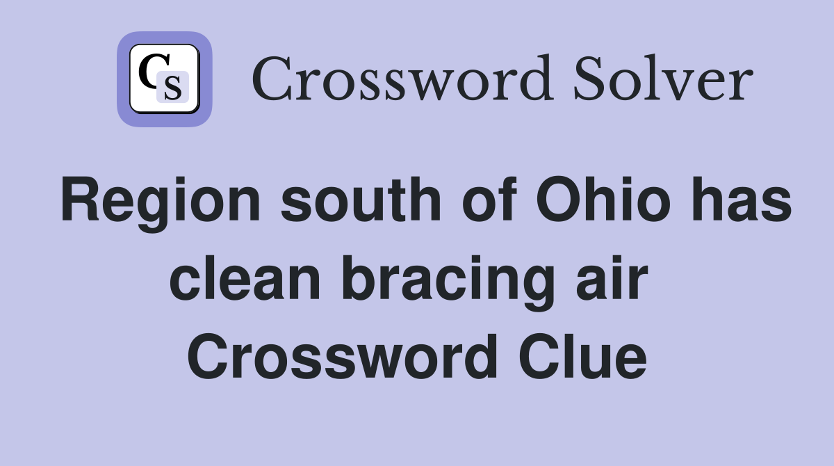 Region south of Ohio has clean bracing air  Crossword Clue