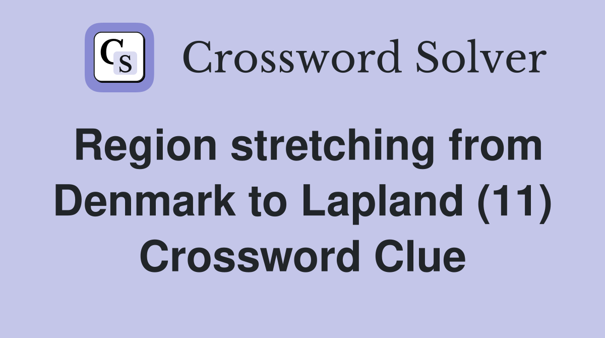 Region stretching from Denmark to Lapland (11) Crossword Clue