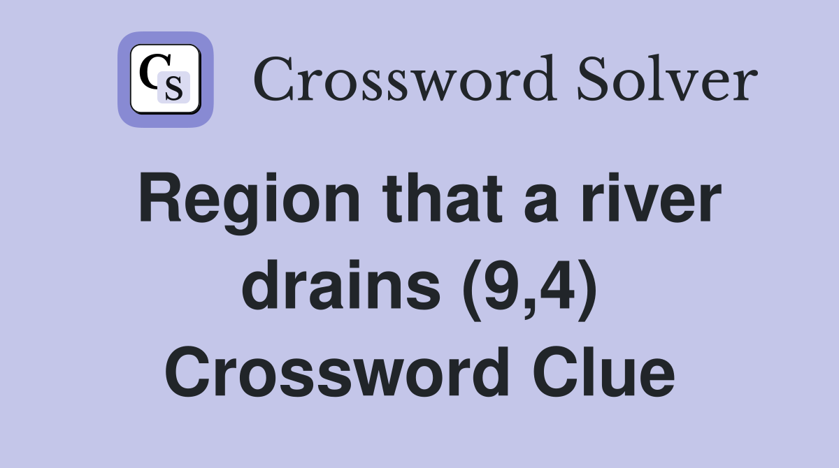 Region that a river drains (9,4) Crossword Clue