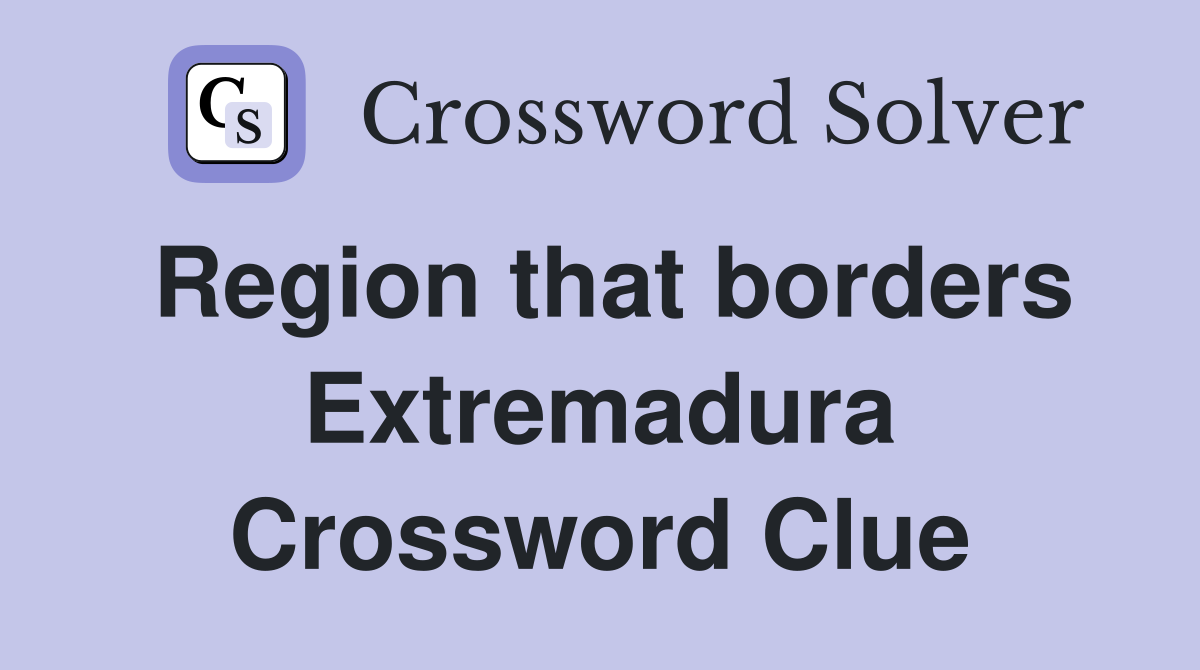 Region that borders Extremadura Crossword Clue