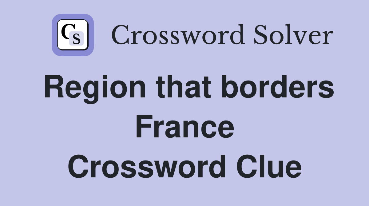Region that borders France Crossword Clue