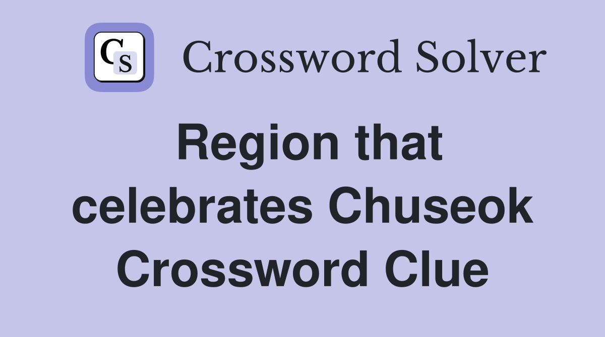 Region that celebrates Chuseok Crossword Clue