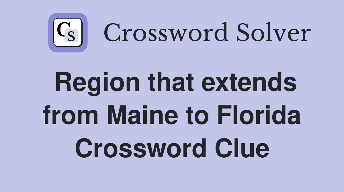 Region that extends from Maine to Florida Crossword Clue