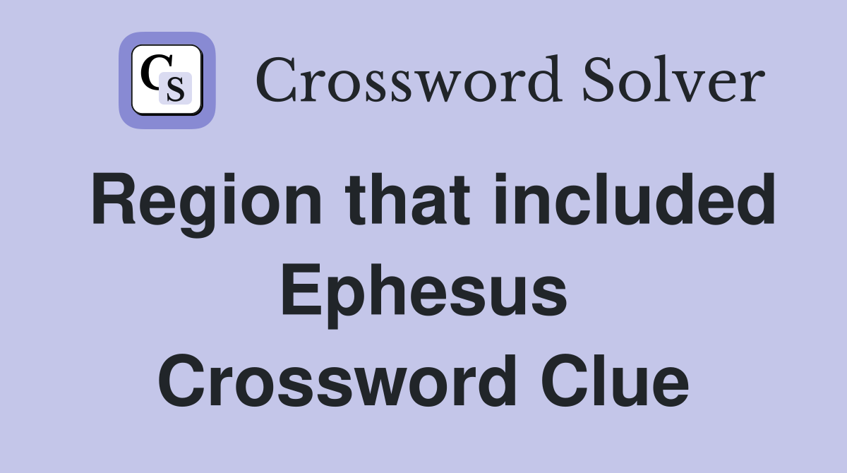 Region that included Ephesus Crossword Clue
