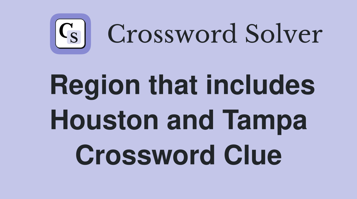 Region that includes Houston and Tampa Crossword Clue