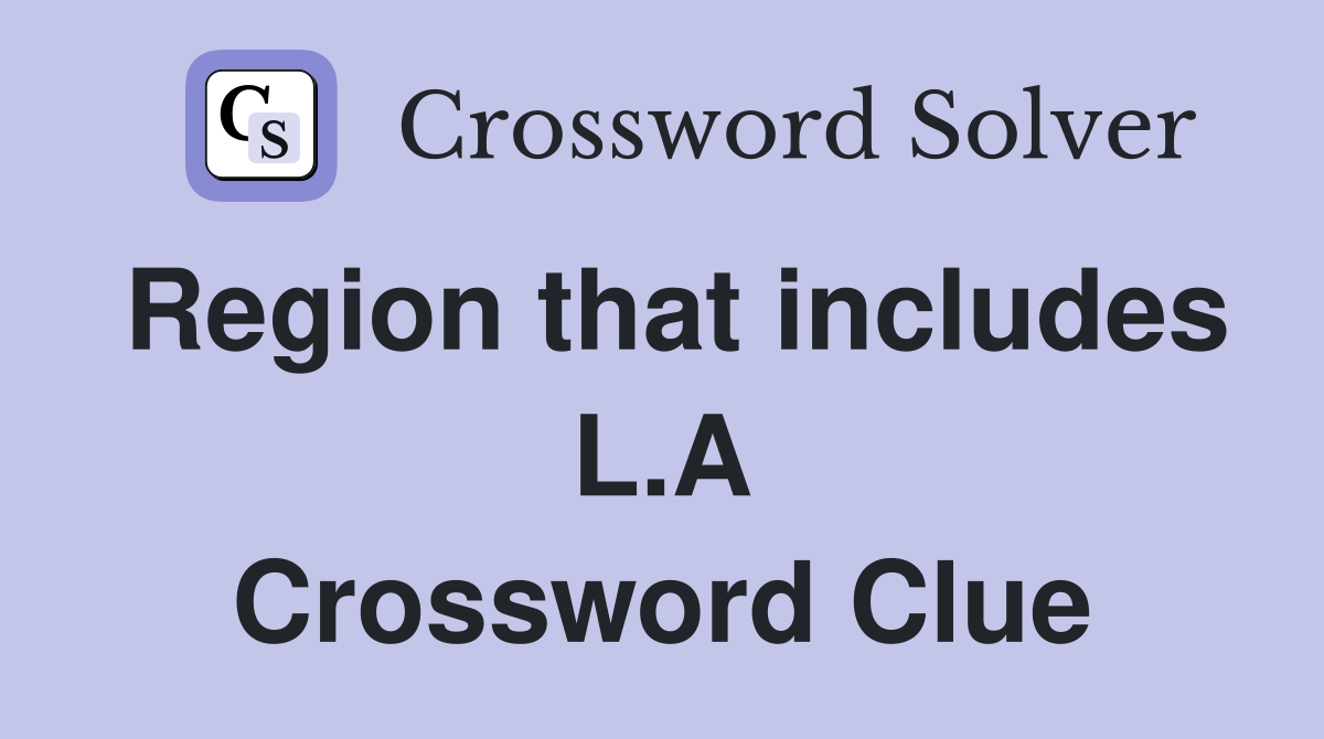 Region that includes L.A Crossword Clue