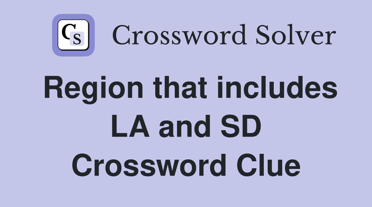 Region that includes LA and SD Crossword Clue