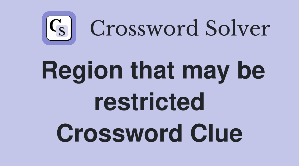 Region that may be restricted Crossword Clue
