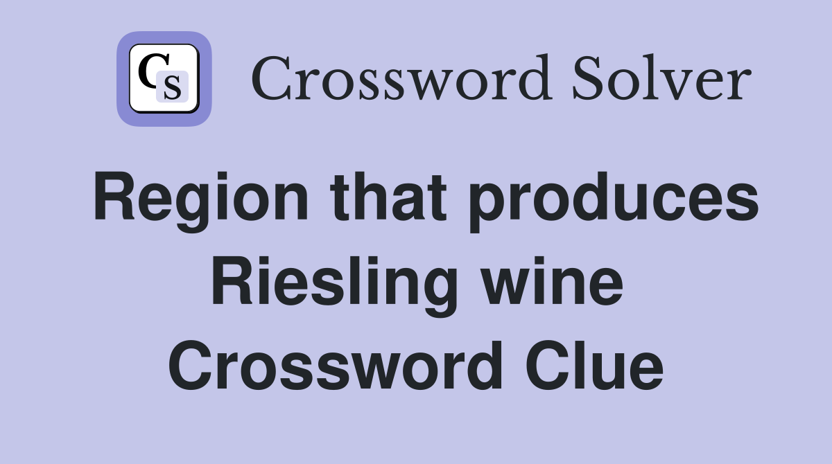 Region that produces Riesling wine Crossword Clue