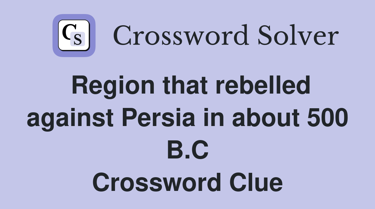 Region that rebelled against Persia in about 500 B.C Crossword Clue
