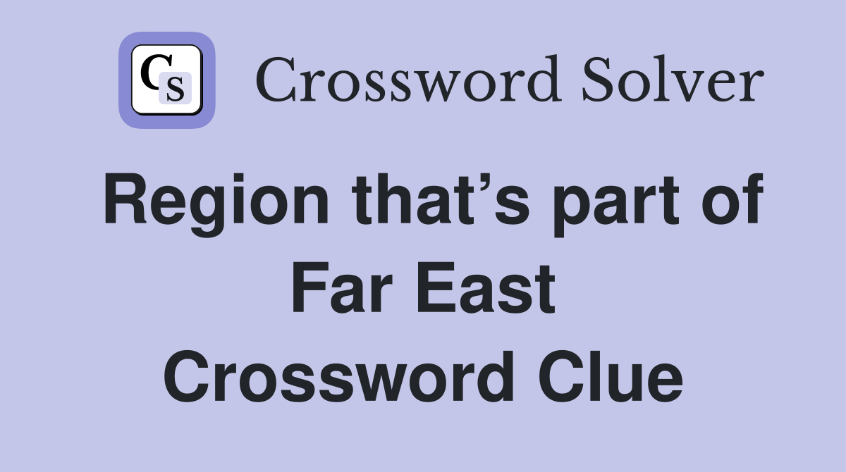 Region that’s part of Far East Crossword Clue
