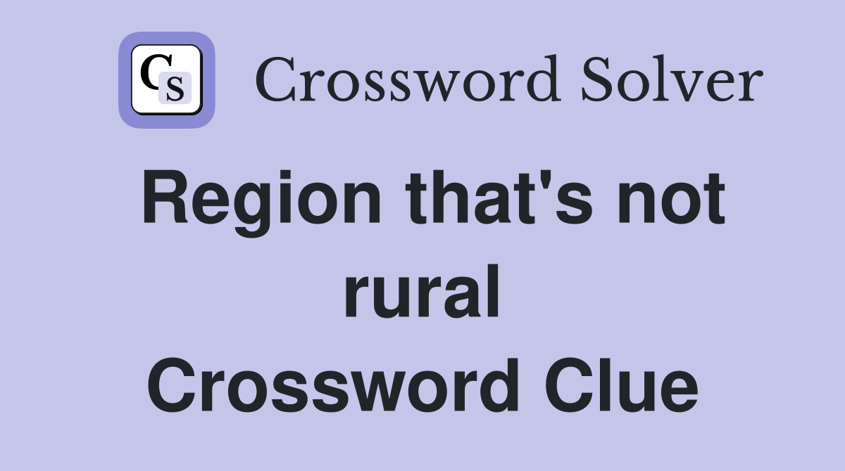 Region that's not rural Crossword Clue