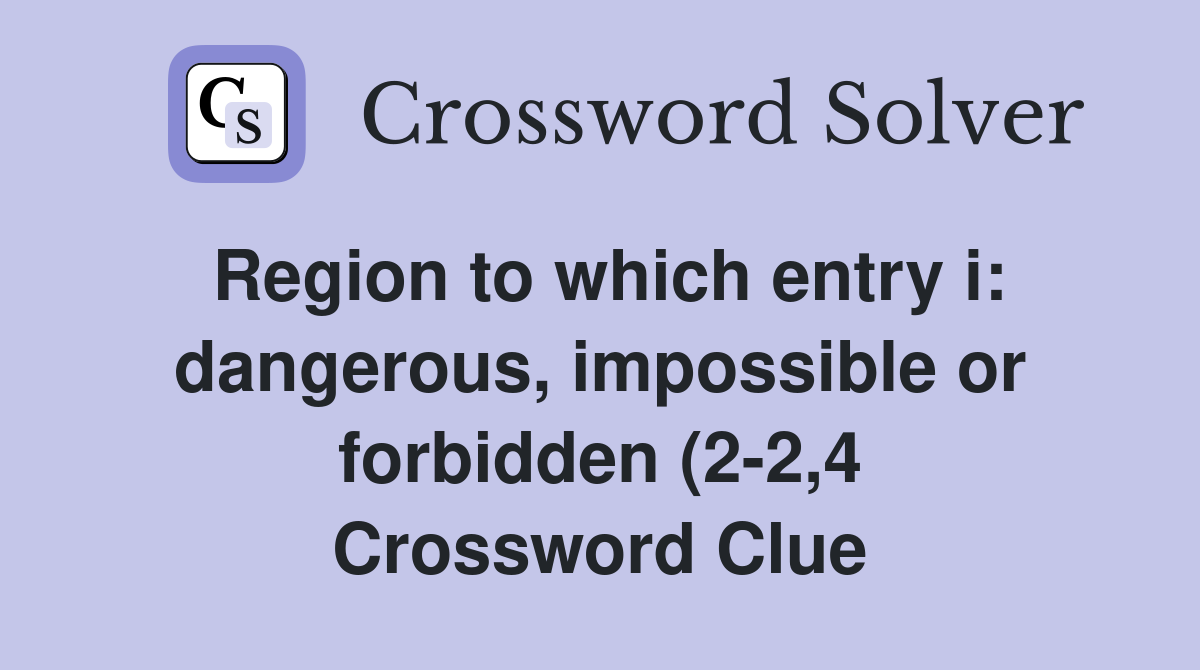 Region to which entry i: dangerous impossible or forbidden (2 2 4 Region to which entry i: dangerous impossible or forbidden (2 2 4