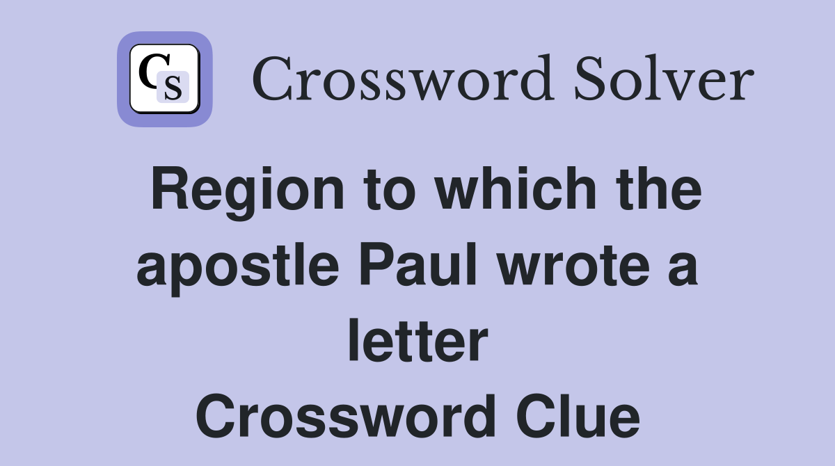 Region to which the apostle Paul wrote a letter Crossword Clue