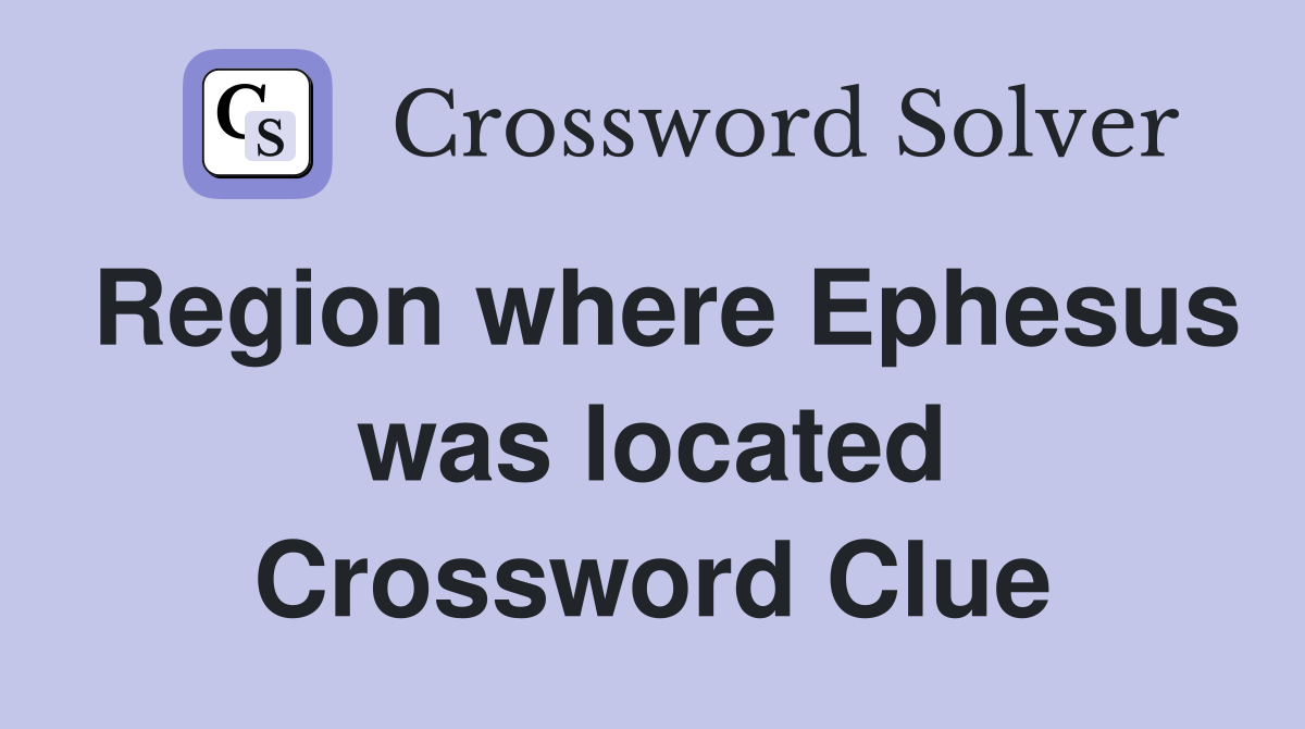 Region where Ephesus was located Crossword Clue