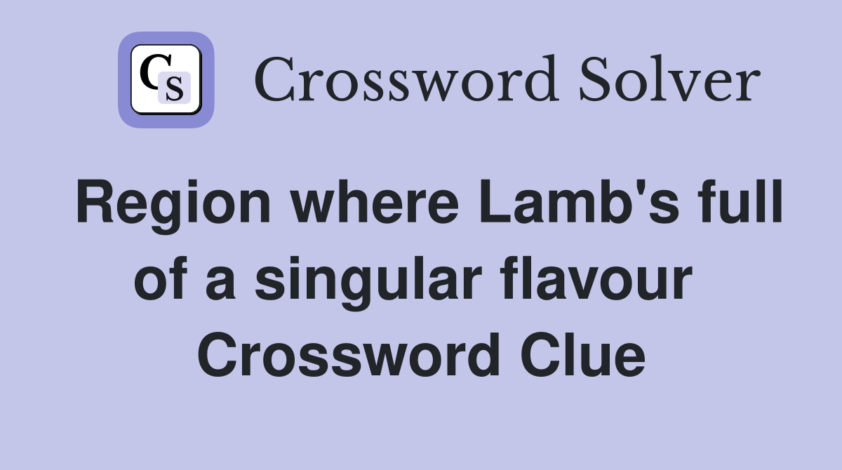 Region where Lamb's full of a singular flavour  Crossword Clue
