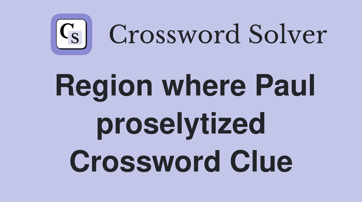 Region where Paul proselytized Crossword Clue