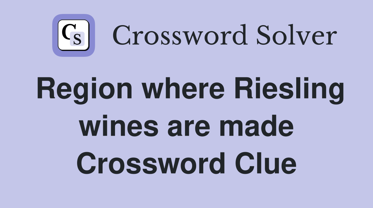 Region where Riesling wines are made Crossword Clue