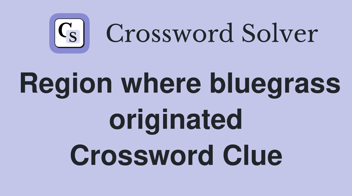 Region where bluegrass originated Crossword Clue