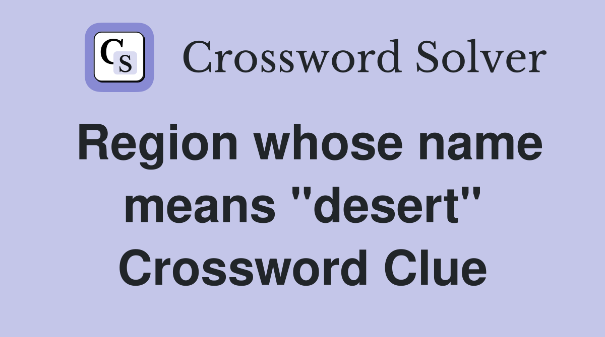 Region whose name means "desert" Crossword Clue
