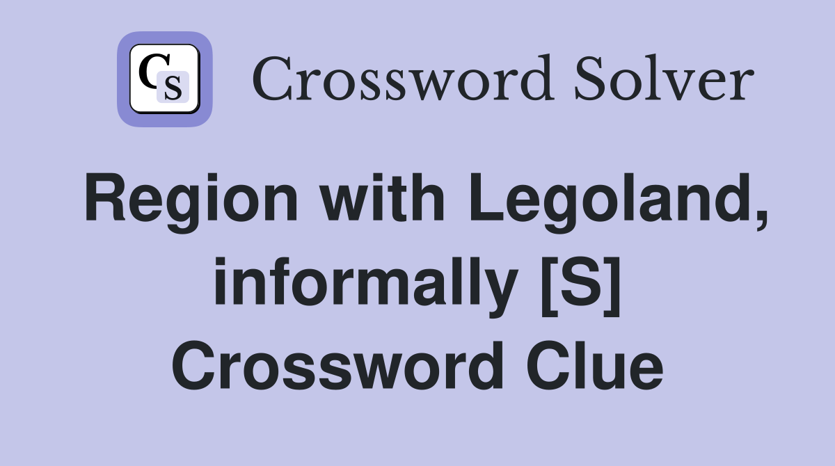 Region with Legoland, informally [S] Crossword Clue