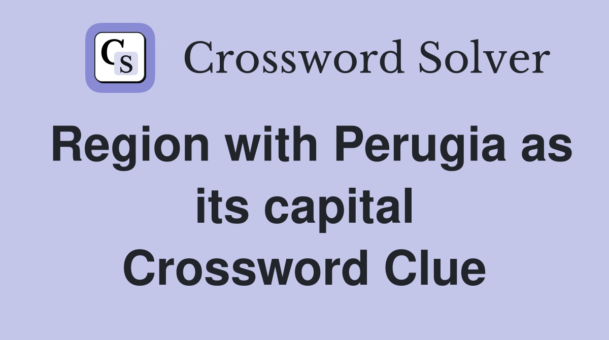 Region with Perugia as its capital Crossword Clue