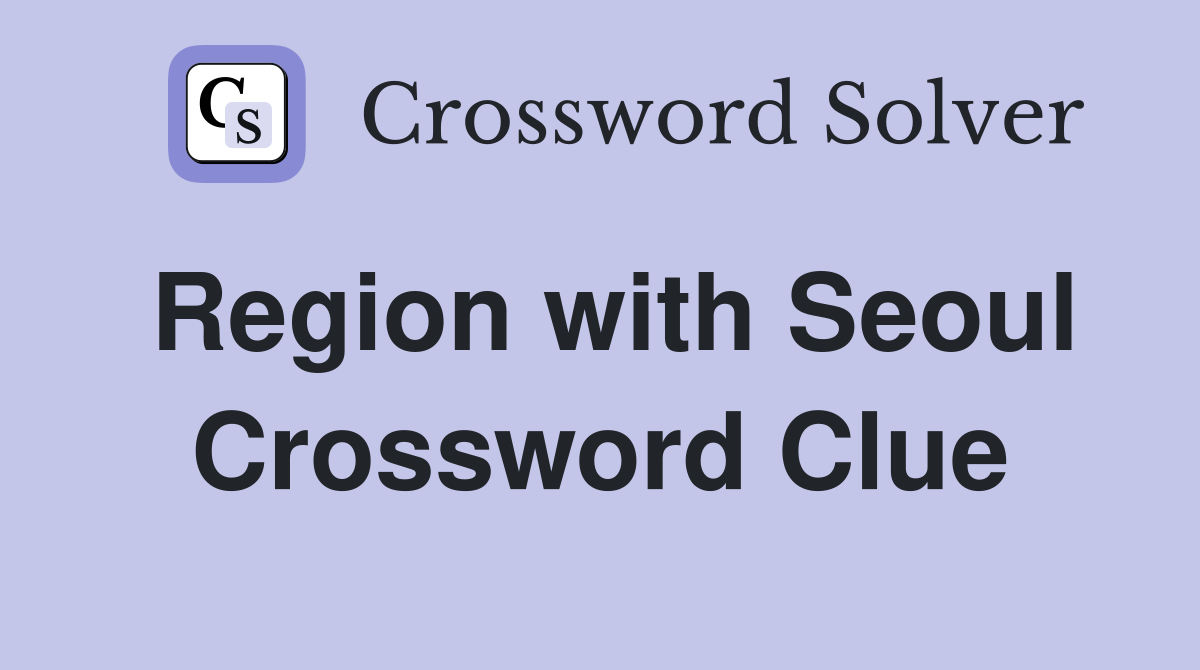 Region with Seoul Crossword Clue