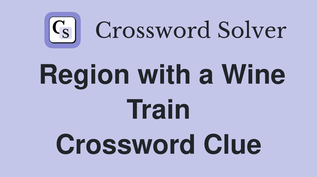 Region with a Wine Train Crossword Clue