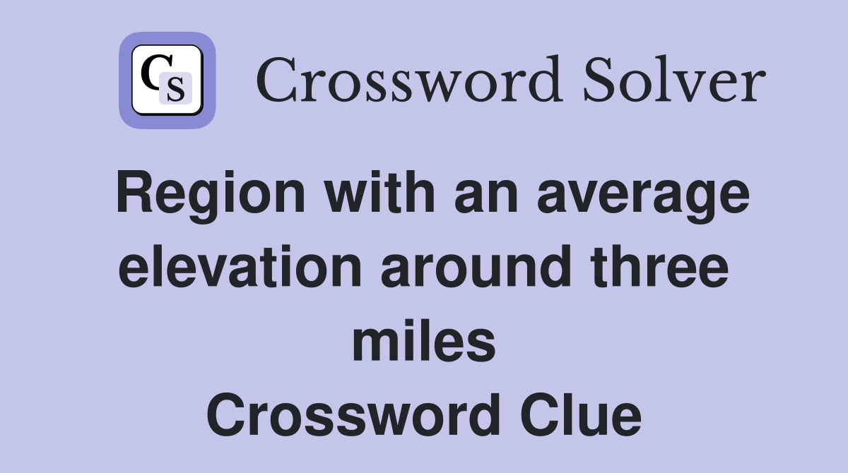 Region with an average elevation around three miles Crossword Clue
