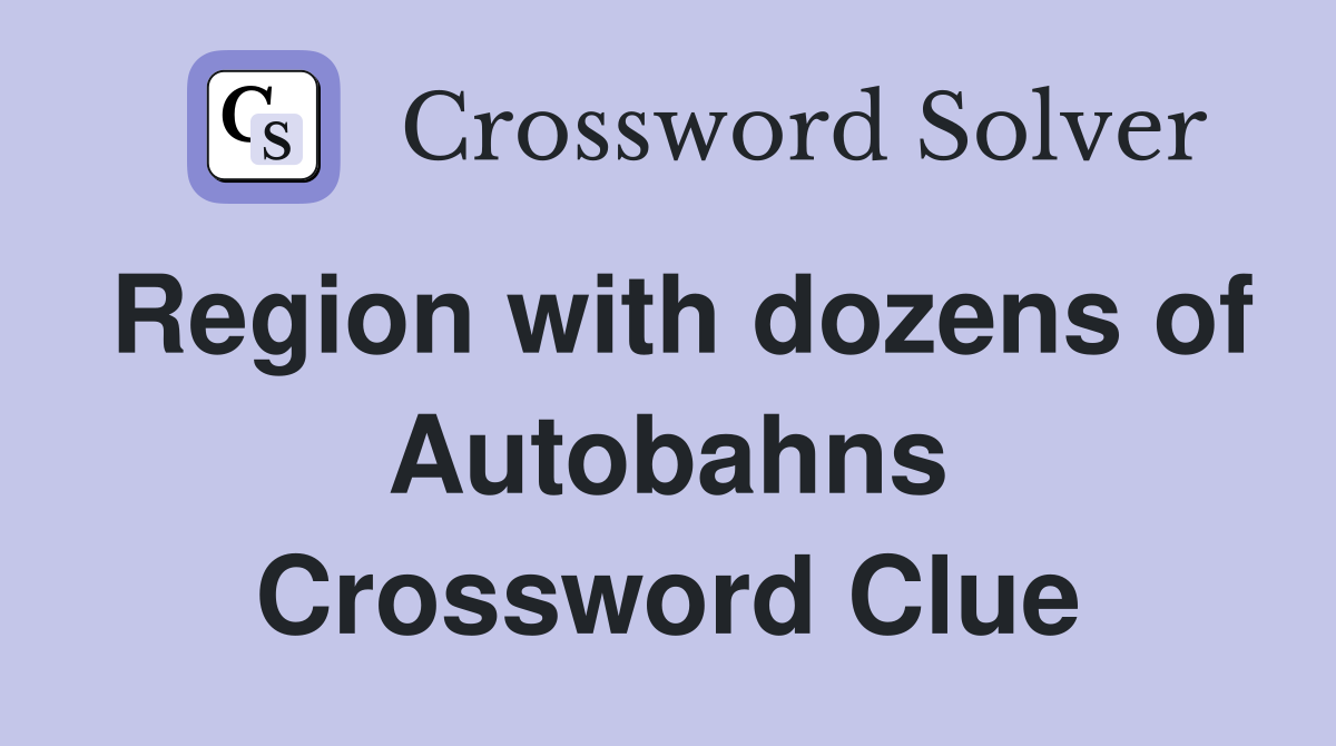 Region with dozens of Autobahns Crossword Clue