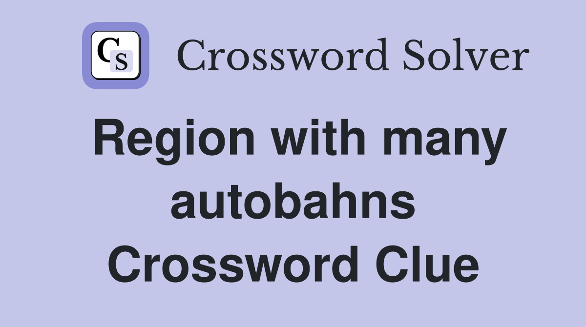 Region with many autobahns Crossword Clue
