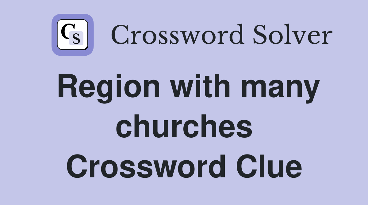 Region with many churches Crossword Clue