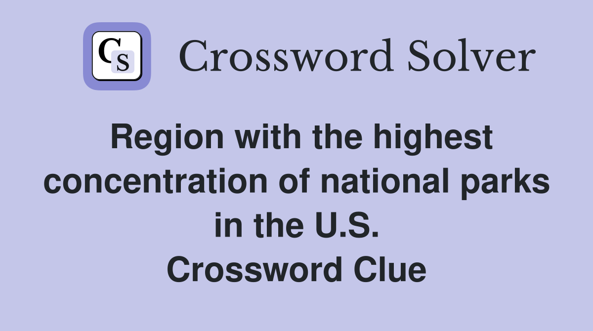 Region with the highest concentration of national parks in the U.S. Crossword Clue