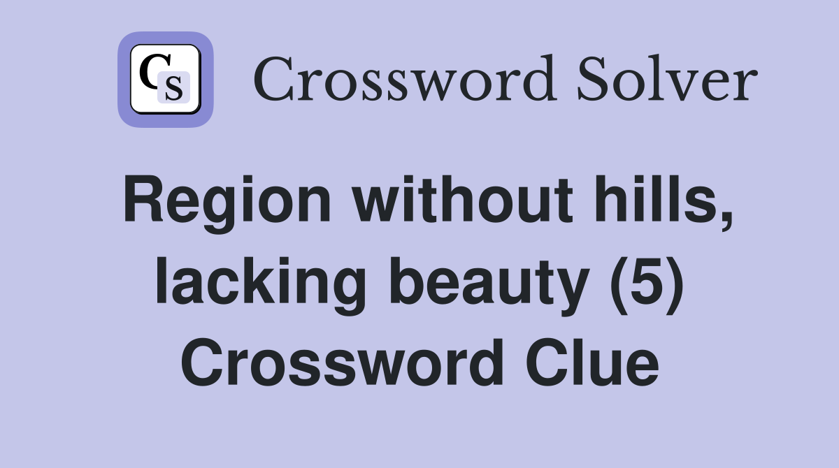 Region without hills, lacking beauty (5) Crossword Clue
