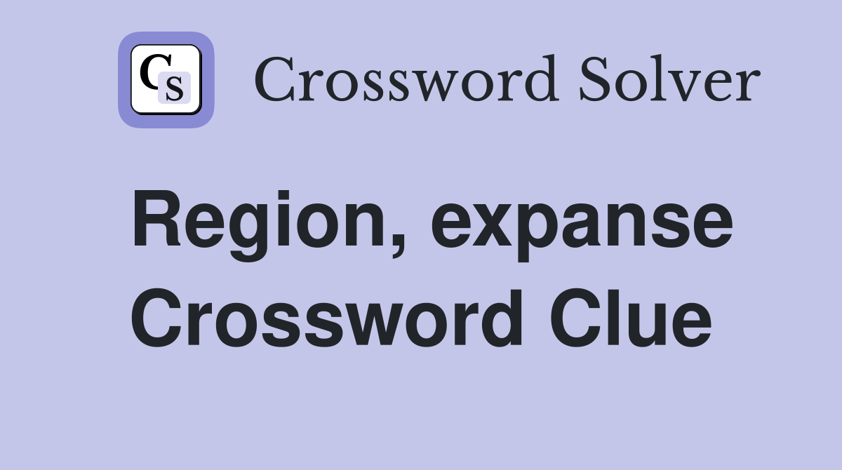 Region, expanse Crossword Clue