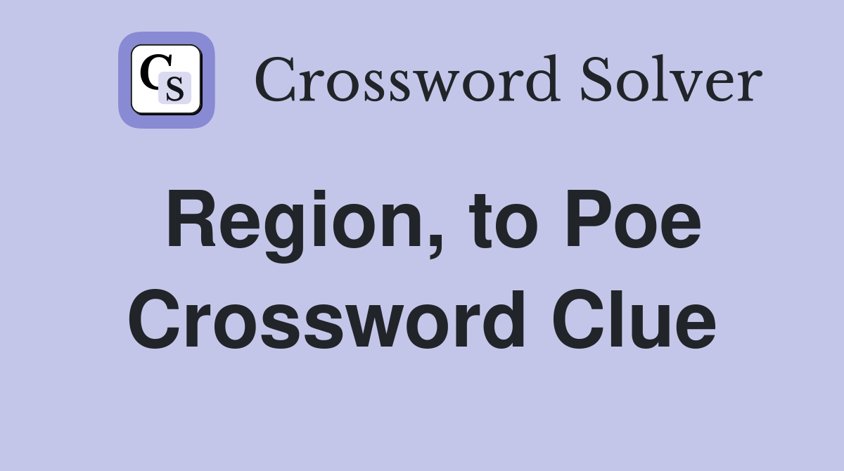 Region, to Poe Crossword Clue