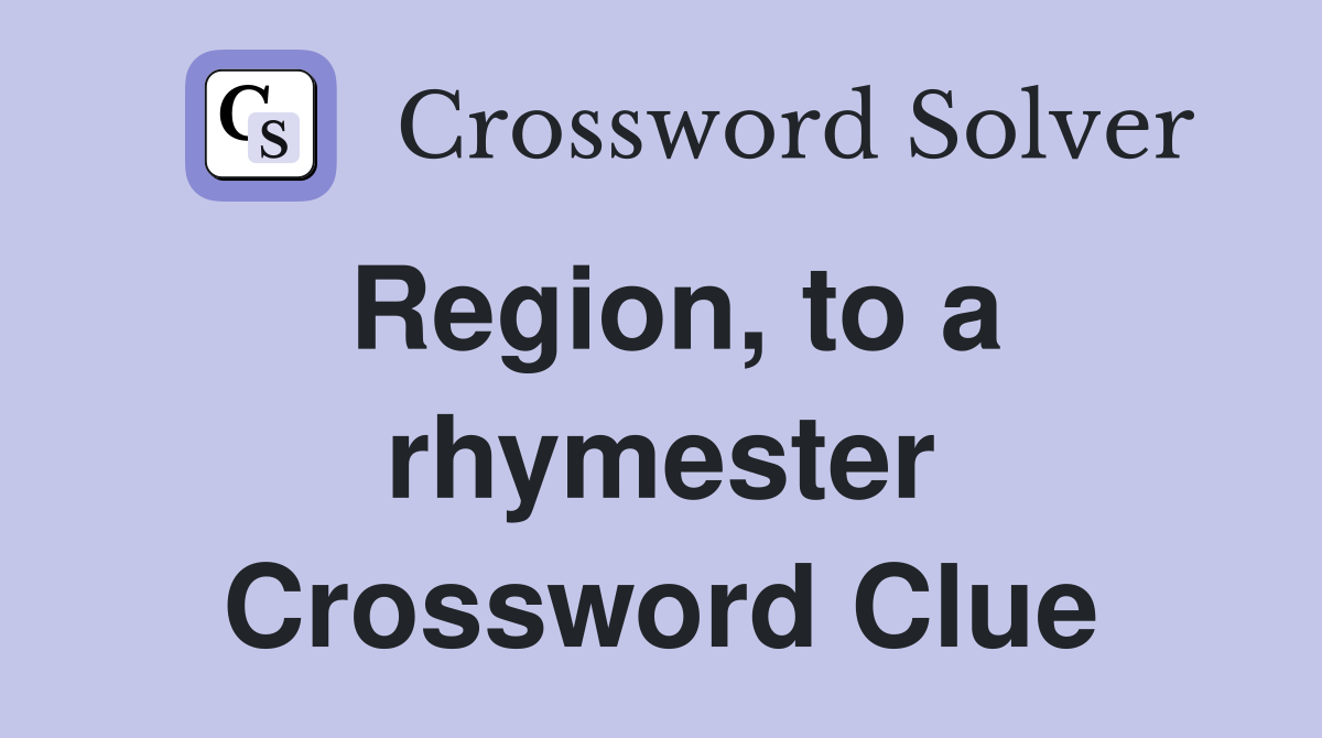 Region, to a rhymester Crossword Clue