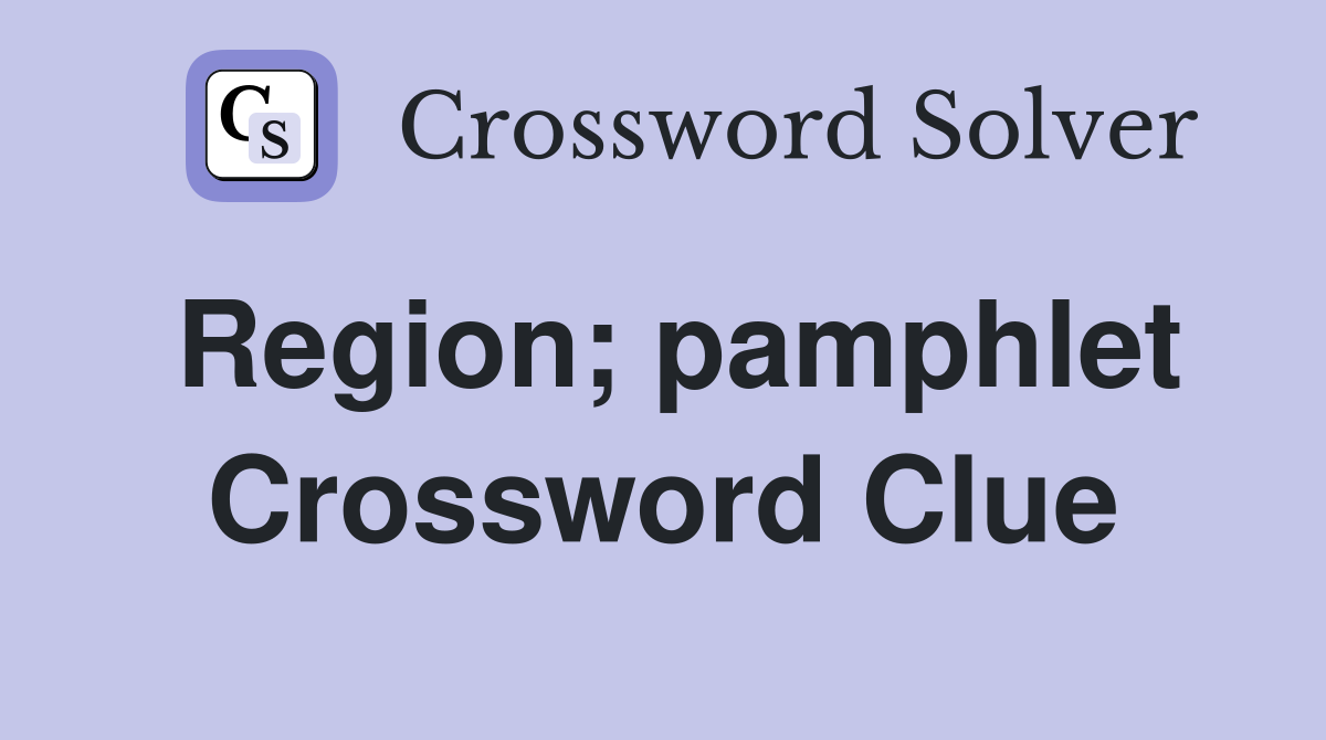 Region; pamphlet Crossword Clue