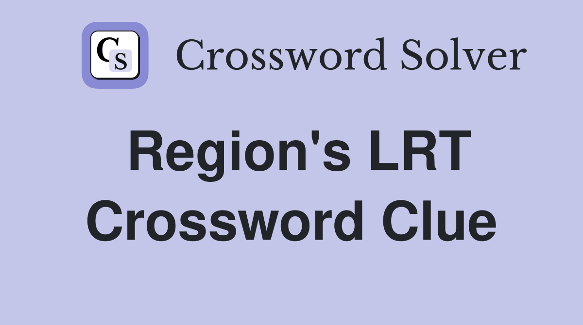 Region's LRT Crossword Clue