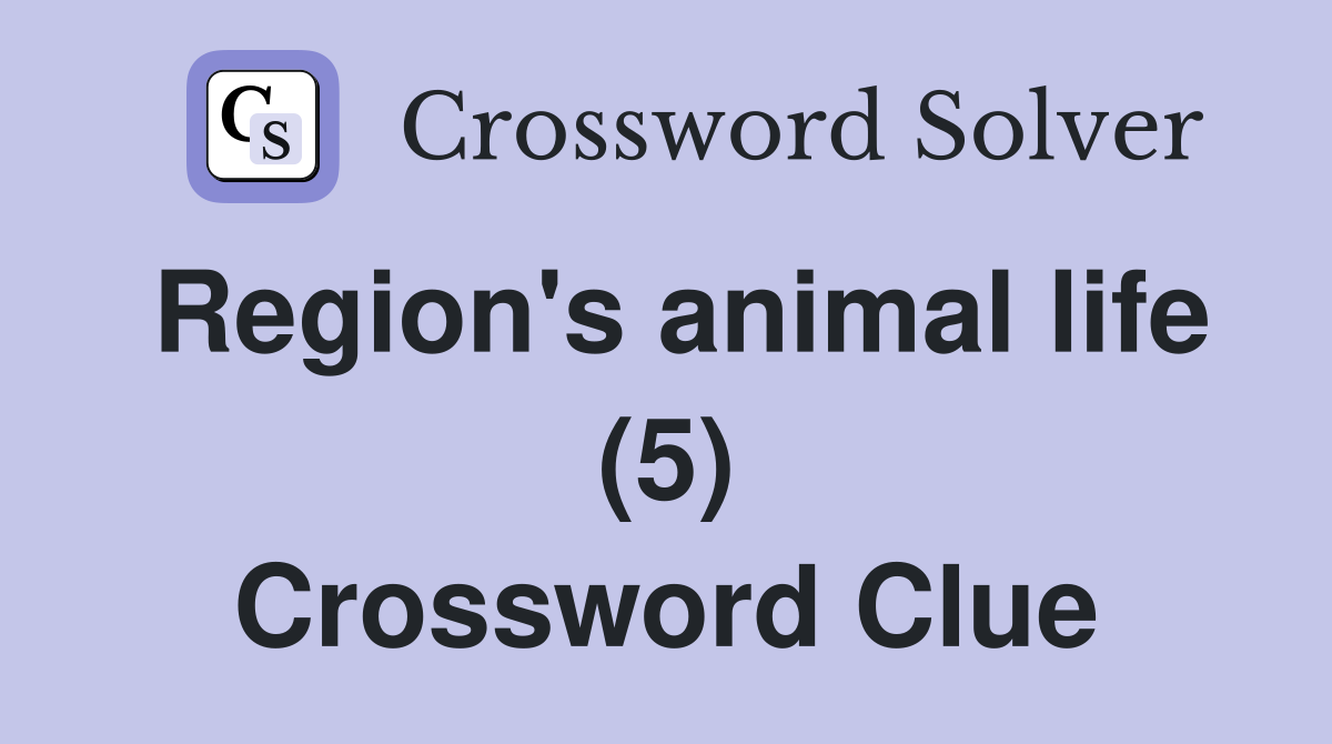 Region's animal life (5) Crossword Clue