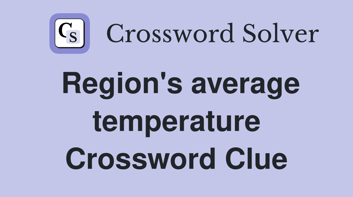 Region's average temperature Crossword Clue