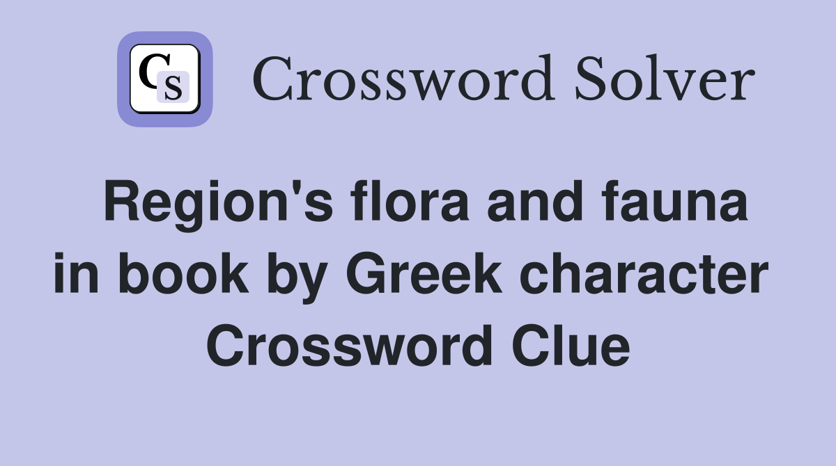 Region's flora and fauna in book by Greek character  Crossword Clue