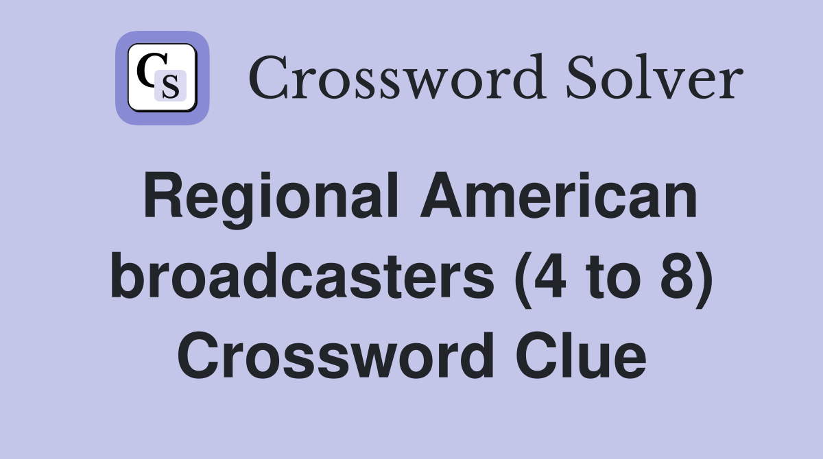 Regional American broadcasters (4 to 8) Crossword Clue