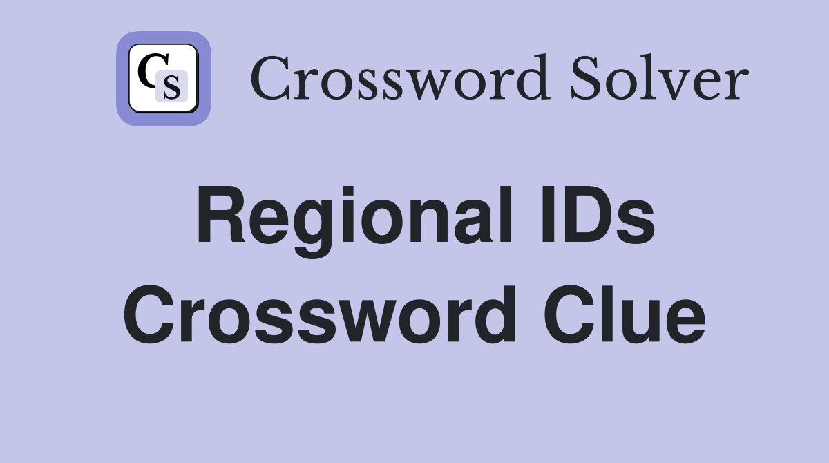 Regional IDs Crossword Clue