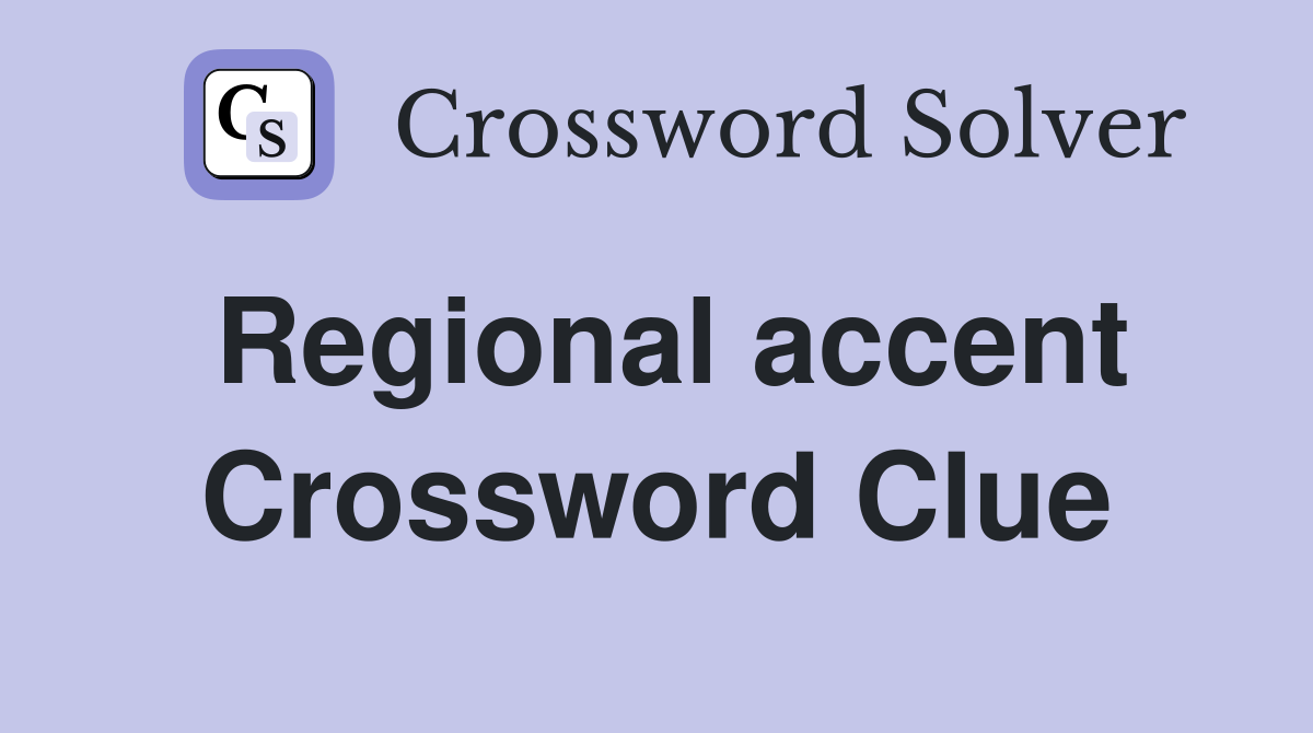 Regional accent Crossword Clue