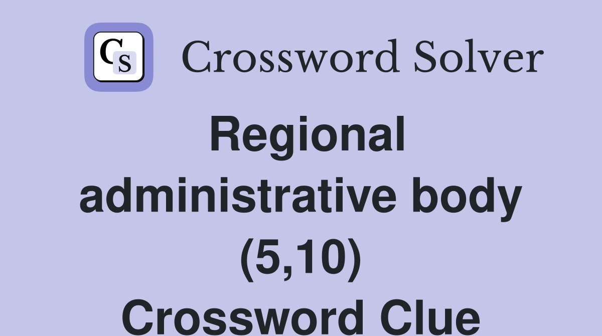 Regional administrative body (5,10) Crossword Clue