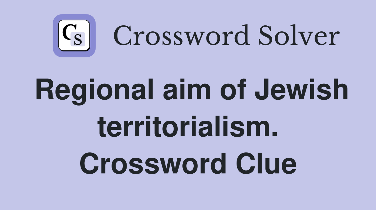 Regional aim of Jewish territorialism. Crossword Clue