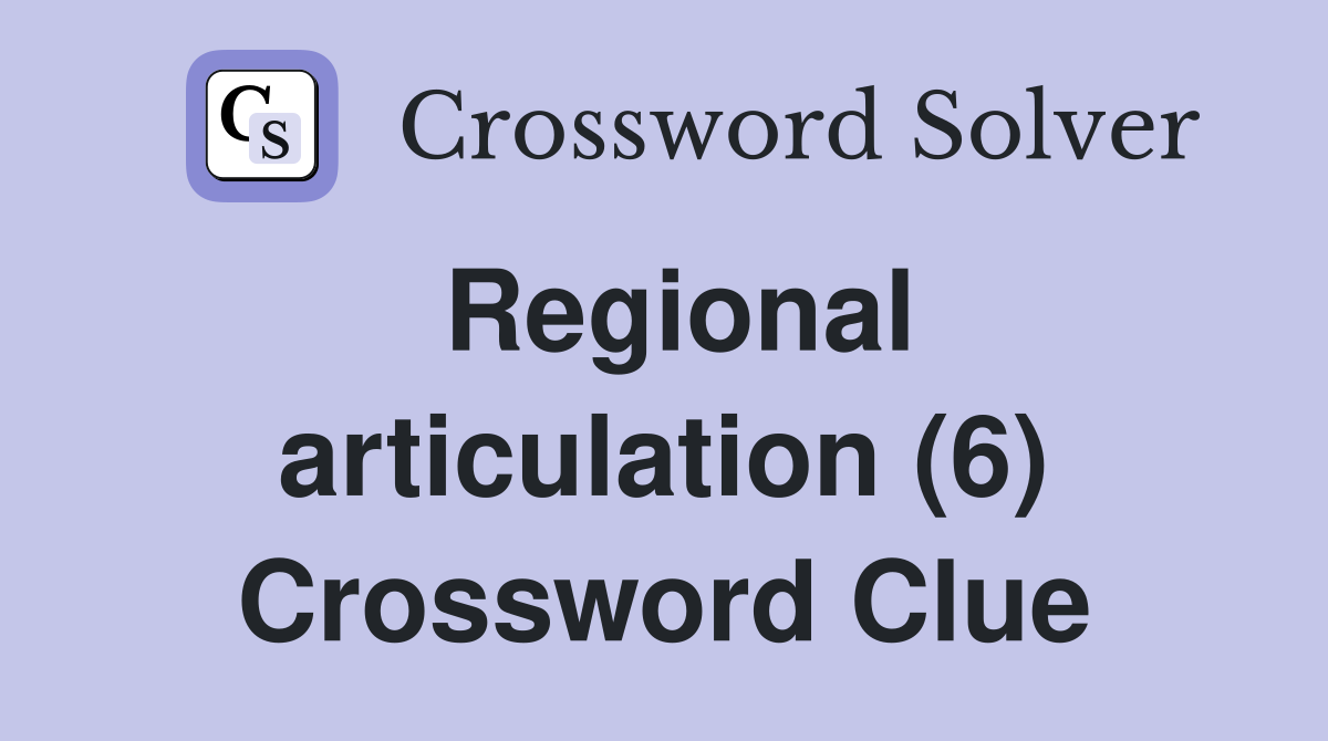 Regional articulation (6) Crossword Clue