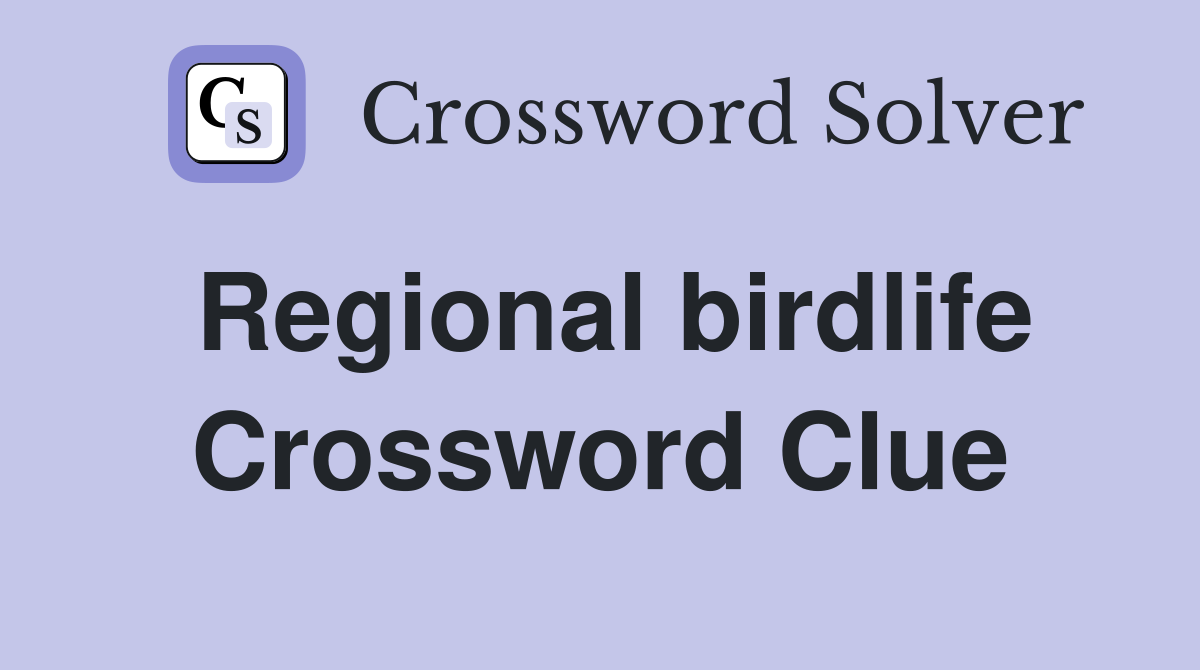 Regional birdlife Crossword Clue