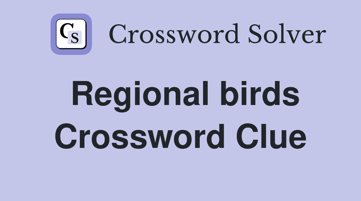 Regional birds Crossword Clue